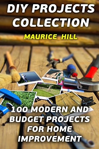 DIY Projects Collection 100 Modern and Budget Projects for Home Improvement