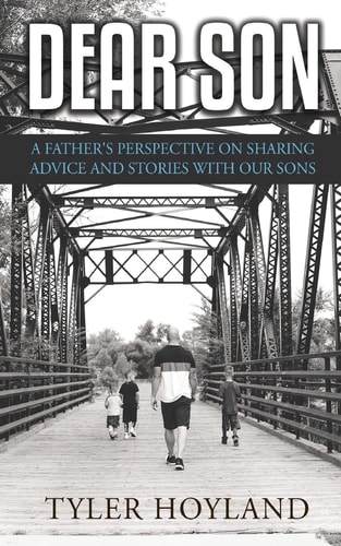Dear Son A Father's Perspective on Sharing Advice and Stories with Our Sons