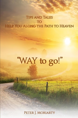 "way to Go!" Tips and Tales to Help You Along the Path to Heaven