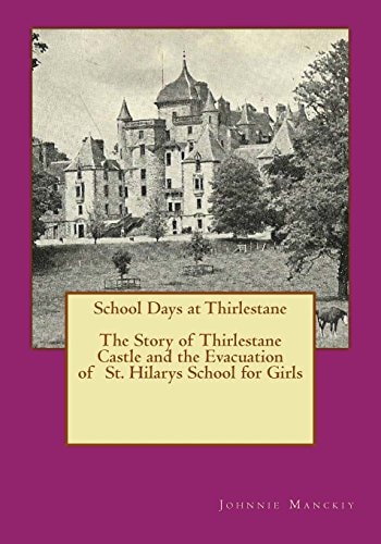 School Days at Thirlestane The Story of Thirlestane Castle and the Evacuation of St. Hilarys School for Girls