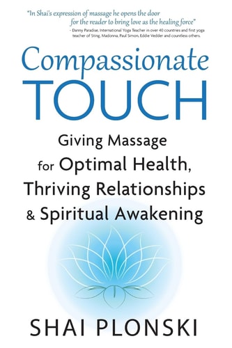 Compassionate Touch Giving Massage for Optimal Health, Thriving Relationships and Spiritual Awakening
