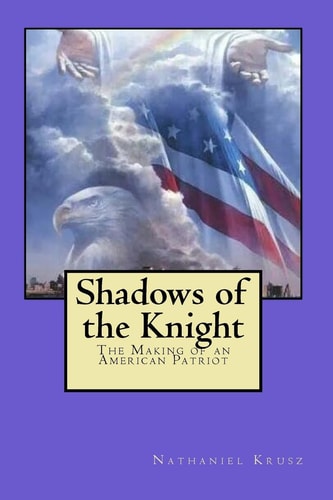 Shadows of the Knight The Making of an American Patriot