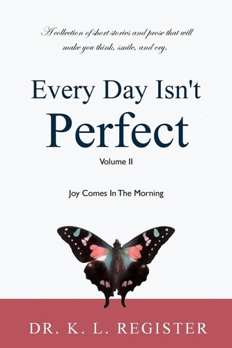 Every Day Isn't Perfect, Volume II Joy Comes In The Morning