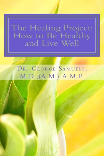 The Healing Project : How to Live Healthy Well