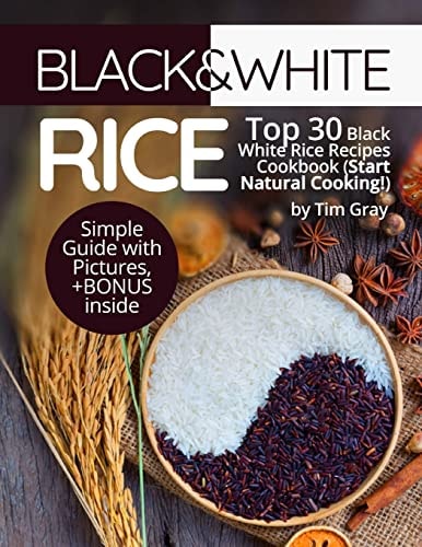 Black&White Rice Top 30 Black White Rice Recipes Cookbook (Start Natural Cooking!)