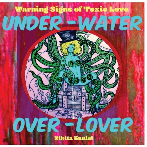 Under Water Over Lover Warning Signs of Toxic Love