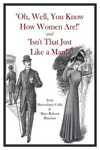 "Oh, Well, You Know How Women Are!" and "Isn't That Just Like a Man!"