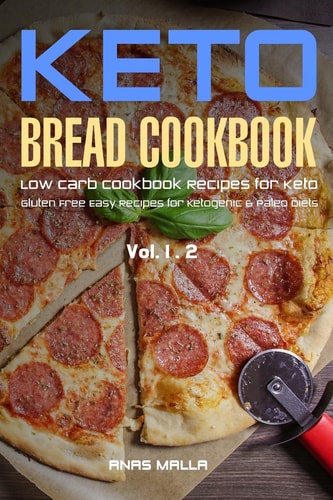 Ketogenic Bread: 48 Low Carb Cookbook Recipes for Keto, Gluten Free Easy Recipes for Ketogenic and Paleo Diets Bread, Muffin, Waffle, Breadsticks, Pizza and More!! - 2 in 1 Bundle