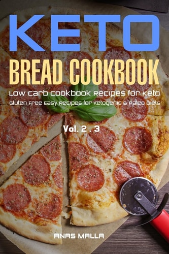 Ketogenic Bread: 50 Low Carb Cookbook Recipes for Keto, Gluten Free Easy Recipes for Ketogenic and Paleo Diets Bread, Muffin, Waffle, Breadsticks, Pizza and More!! - 2 in 1 Bundle