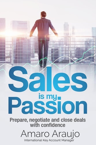 Sale Is My Passion Prepare, Negotiate and Close Deals with Confidence