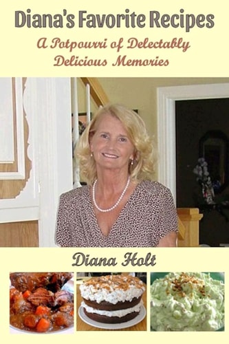 Diana's Favorite Recipes A Potpourri of Delectably Delicious Memories