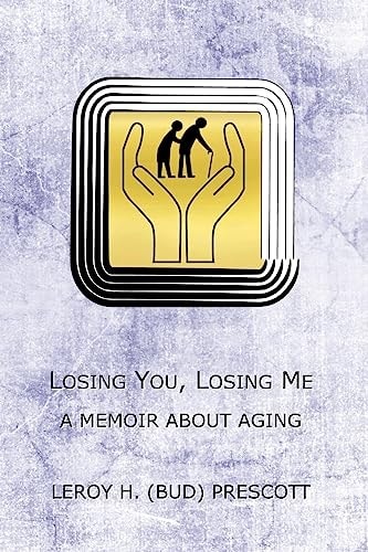 Losing You, Losing Me A Memoir About Growing Old