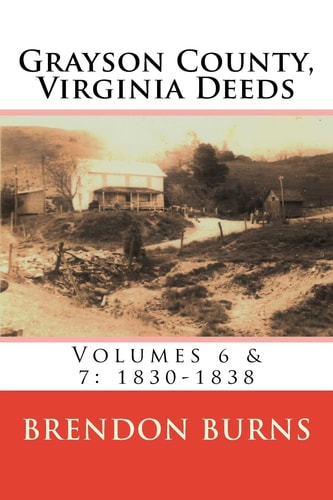 Grayson County, Virginia Deeds Volumes 6 & 7: 1830-1838
