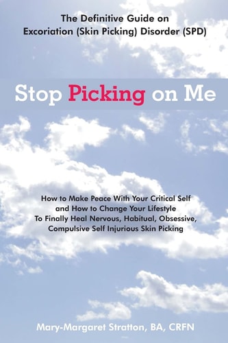 Stop Picking on Me Make Peace With Yourself and Heal Nervous Habitual Obsessive Compulsive Skin Picking