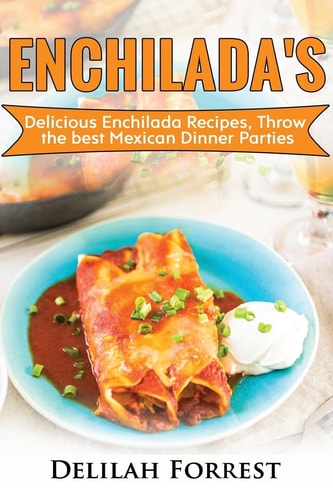 Enchilada Recipes Cook Delicious Enchilada Recipes From Home, Throw Great Mexican Dinner Parties, Impress Your Guests With Yummy Mexican Food, With Healthy And Clean, Authentic Mexican Food.