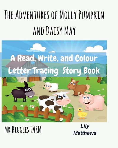 The Adventures Of Molly Pumpkin and Daisy May Mr Biggles Farm