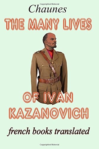 The Many Lives of Ivan Kazanovich Translated from the French Original