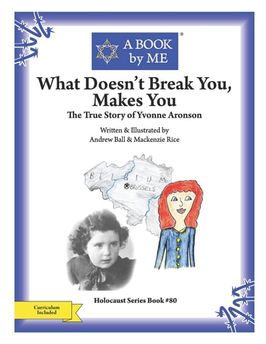 What Doesn't Break You, Makes You The True Story of Yvonne Aronson
