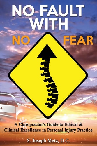No Fault with No Fear A Chiropractor's Guide to Ethical and Clinical Excellence in Personal Injury Practice
