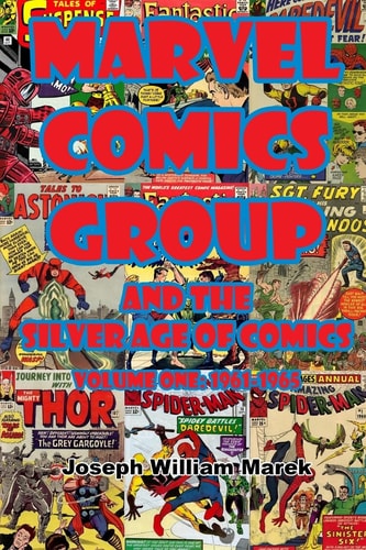 Marvel Comics Group and the Silver Age of Comics Volume One: 1961-1965