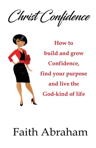Christ Confidence How to Build and Grow Confidence, Find Your Purpose and Live the God-Kind of Life
