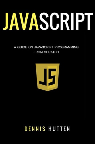 Javascript Javascript Programming The Ultimate Beginners Guide