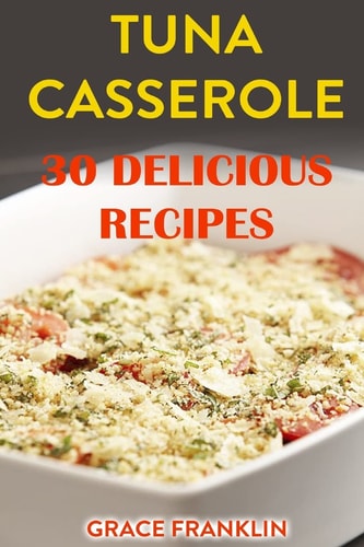 Tuna Casseroles 30 Delicious Recipes