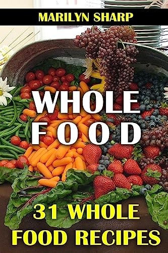 Whole Food 31 Whole Food Recipes
