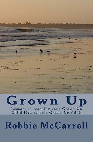 Grown Up Lessons in Teaching Your Grown Up Child How to Be a Grown Up Adult