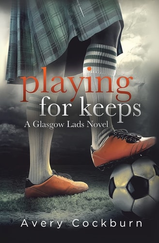 Playing for Keeps A Glasgow Lads Novel
