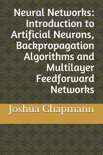 Neural Networks Introduction to Artificial Neurons, Backpropagation Algorithms and Multilayer Feedforward Networks