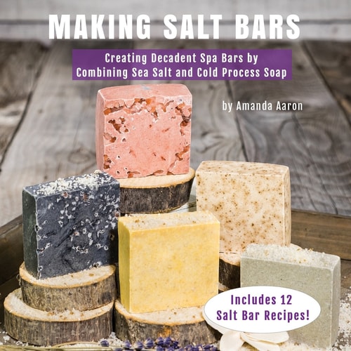 Making Salt Bars Creating Decadent Spa Bars by Combining Sea Salt and Cold Process Soap