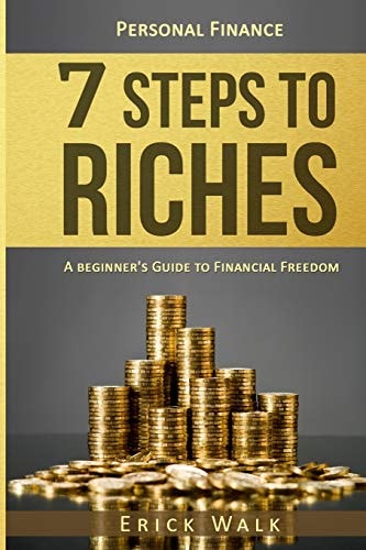 Personal Finance: 7 Steps to Riches A Beginner's Guide to Financial Freedom