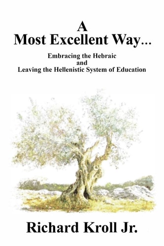 A Most Excellent Way Embracing the Hebraic and Leaving the Hellenistic System of Learning