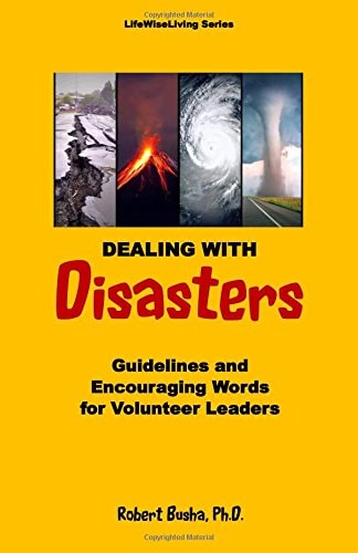 Dealing with Disasters Guidelines and Encouraging Words for Volunteer Leaders