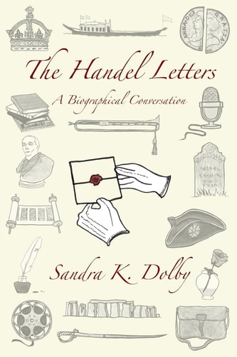 The Handel Letters A Biographical Conversation
