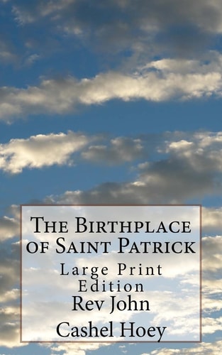 The Birthplace of Saint Patrick Large Print Edition