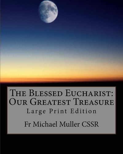 The Blessed Eucharist: Our Greatest Treasure Large Print Edition