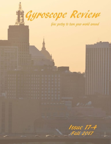 Gyroscope Review Issue 17-4: Fall 2017 Fine Poetry to Turn Your World Around