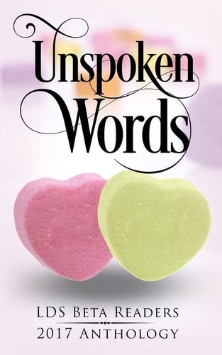 Unspoken Words LDS Beta Readers 2017 Anthology