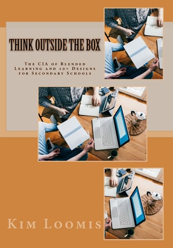 Think Outside the Box The CIA of Blended Learning and 10+ Designs for Secondary Schools