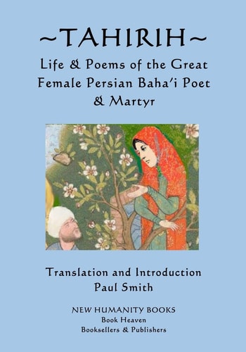 Tahirih Life and Poems of the Great Female Persian Baha?i Poet and Martyr