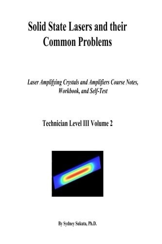 Solid State Lasers and Their Common Problems Laser Amplifying Crystals and Amplifiers Course Notes, Workbook and Self-Test