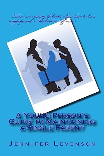A Young Person's Guide to Maintaining a Single Parent