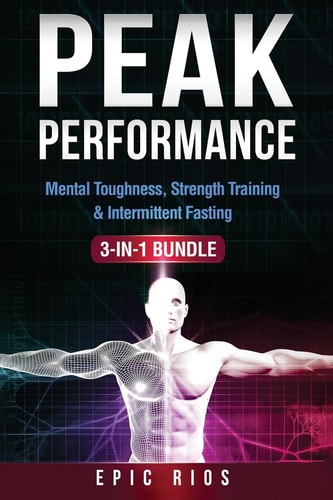 Peak Performance (3 Book Bundle) Mental Toughness, Strength Training and Intermittent Fasting