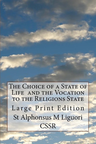 The Choice of a State of Life and the Vocation to the Religions State Large Print Edition