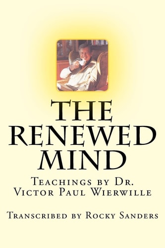 The Renewed Mind Teachings by Dr. Victor Paul Wierwille
