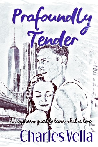 Profoundly Tender An Orphan's Quest to Learn What Is Love