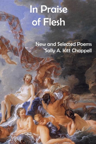 In Praise of Flesh New and Selected Poems