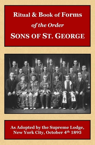 Ritual and Book of Forms of the Order Sons of St. George 1895